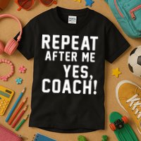 Repeat after me, YES COACH Kids T-Shirt