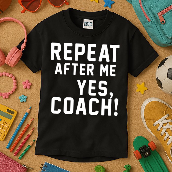 Repeat after me, YES COACH Kids T-Shirt