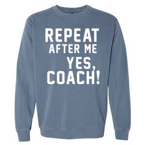 Repeat After Me Yes Coach Garment-Dyed Sweatshirt