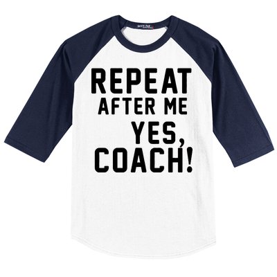 Repeat After Me Yes Coach Baseball Sleeve Shirt