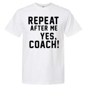 Repeat After Me Yes Coach Garment-Dyed Heavyweight T-Shirt