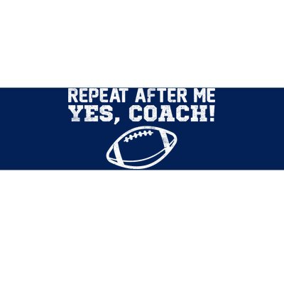 Repeat After Me Yes, Coach! Sports Bumper Sticker