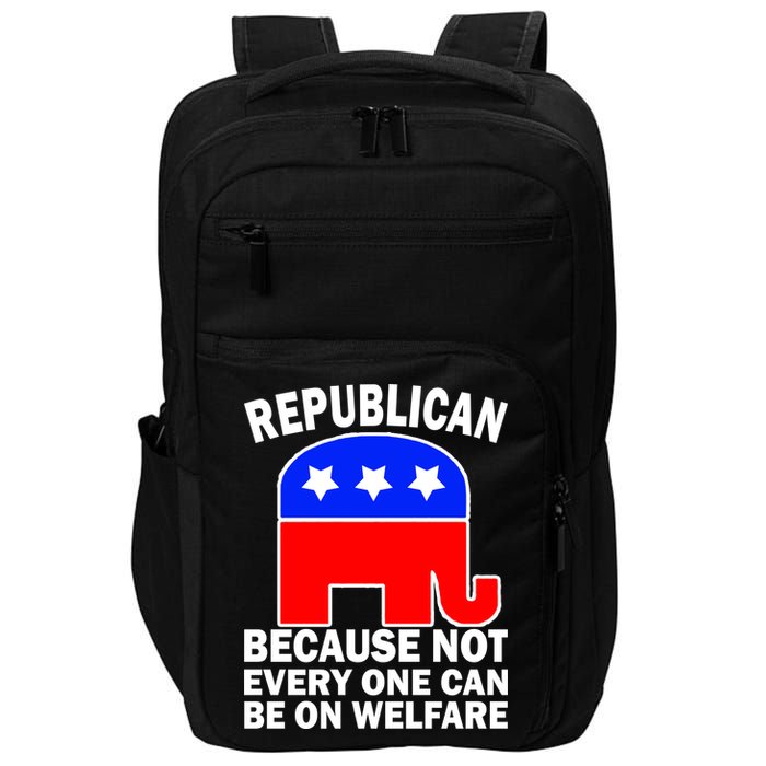 Republican Because Not Every One Can Be On Welfare Impact Tech Backpack