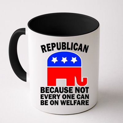 Republican Because Not Every One Can Be On Welfare Mug