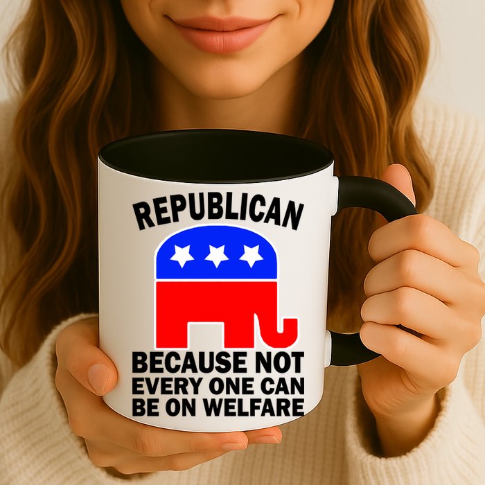 Republican Because Not Every One Can Be On Welfare Mug