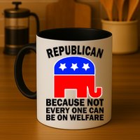 Republican Because Not Every One Can Be On Welfare Mug
