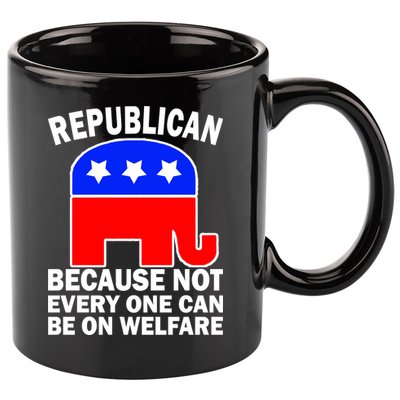 Republican Because Not Every One Can Be On Welfare 11oz C Handle Ceramic Mug