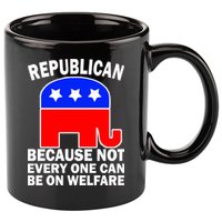 Republican Because Not Every One Can Be On Welfare 11oz C Handle Ceramic Mug