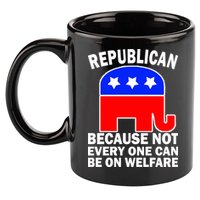 Republican Because Not Every One Can Be On Welfare 11oz C Handle Ceramic Mug