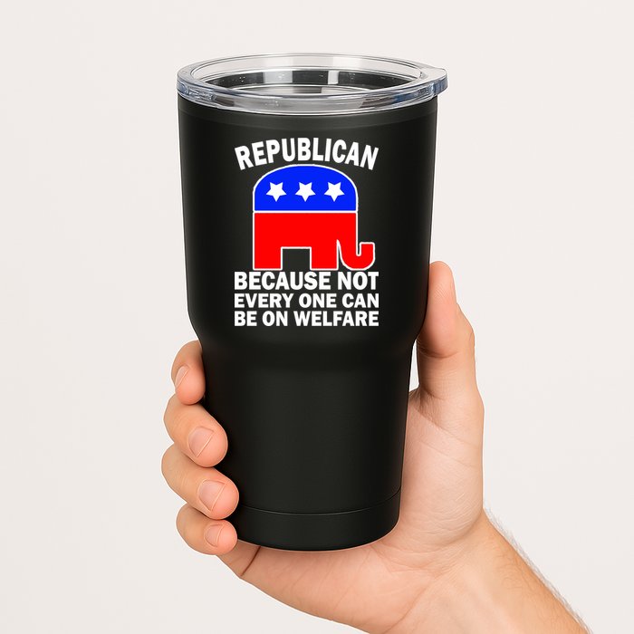 Republican Because Not Every One Can Be On Welfare Tumbler