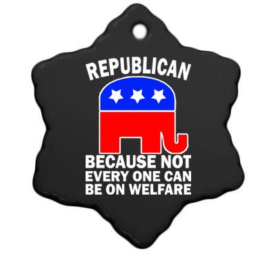 Republican Because Not Every One Can Be On Welfare Ceramic Star Ornament