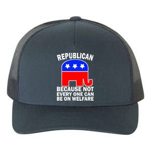 Republican Because Not Every One Can Be On Welfare Yupoong Adult 5-Panel Trucker Hat