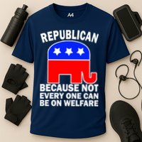 Republican Because Not Every One Can Be On Welfare Performance Shirt