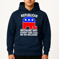Republican Because Not Every One Can Be On Welfare Hoodie