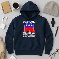 Republican Because Not Every One Can Be On Welfare Hoodie