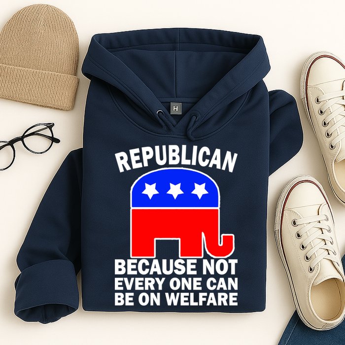 Republican Because Not Every One Can Be On Welfare Hoodie