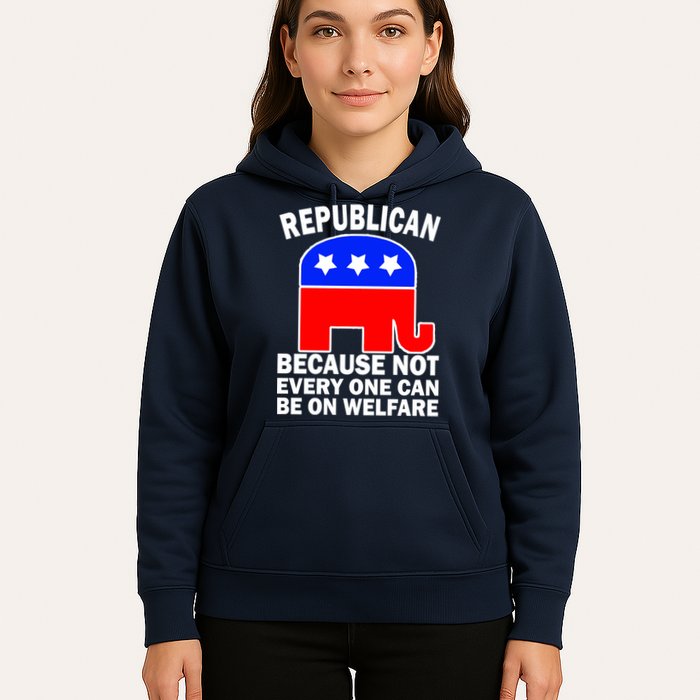 Republican Because Not Every One Can Be On Welfare Hoodie