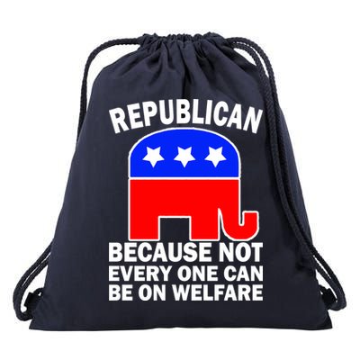 Republican Because Not Every One Can Be On Welfare Drawstring Bag