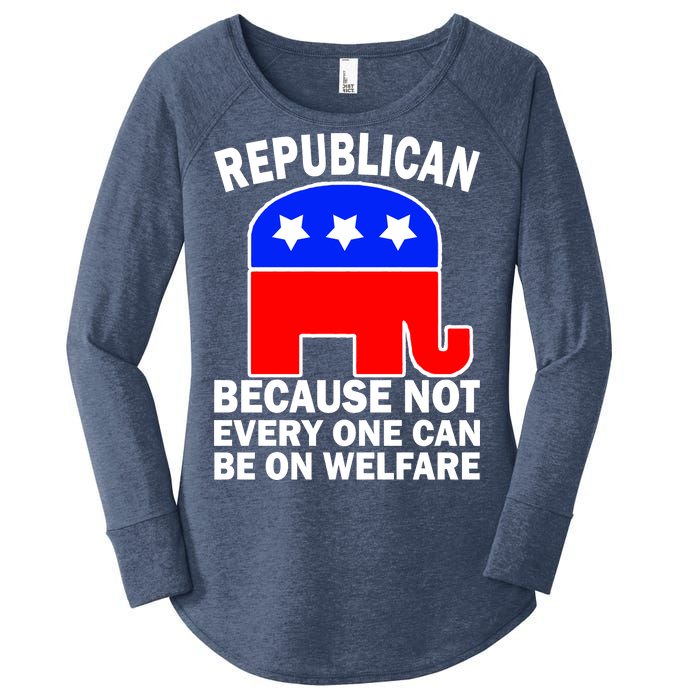 Republican Because Not Every One Can Be On Welfare Women's Perfect Tri Tunic Long Sleeve Shirt