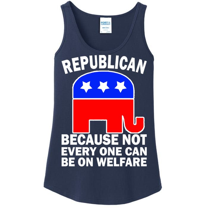 Republican Because Not Every One Can Be On Welfare Ladies Essential Tank