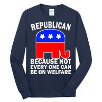 Republican Because Not Every One Can Be On Welfare Tall Long Sleeve T-Shirt