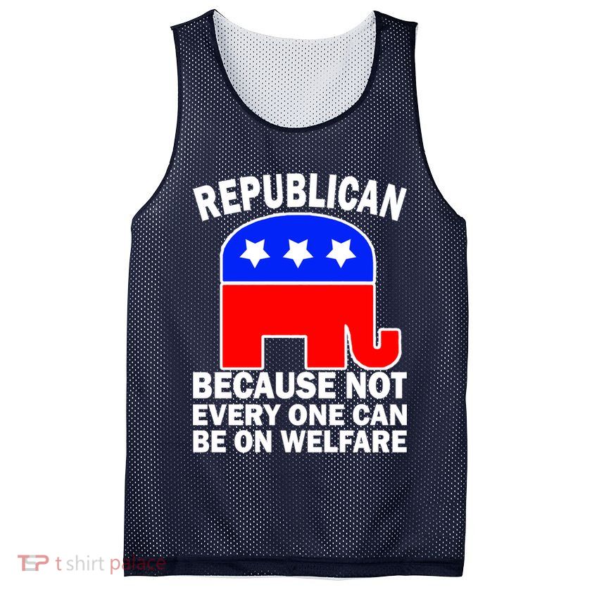 Republican Because Not Every One Can Be On Welfare Mesh Reversible Basketball Jersey Tank