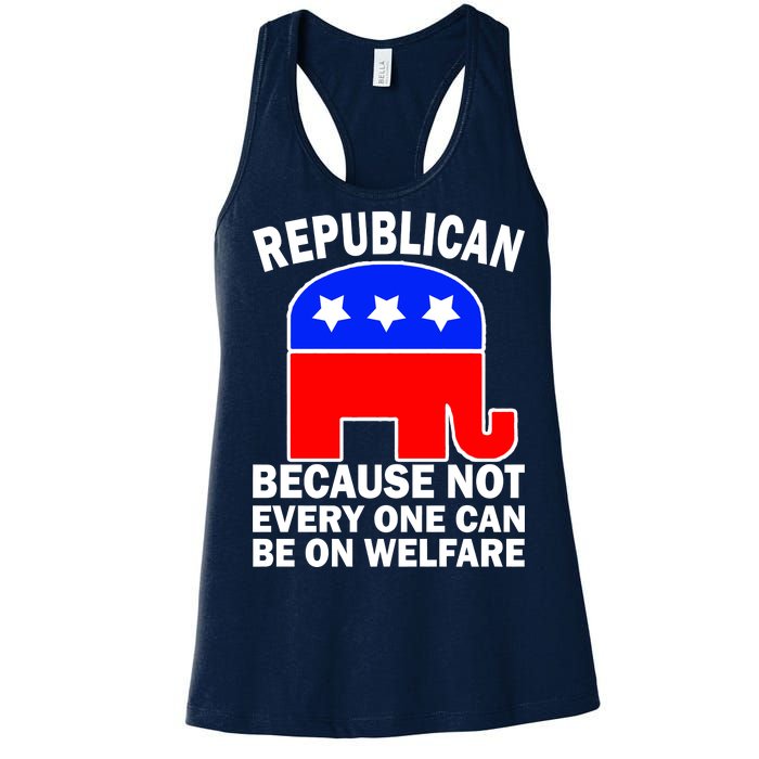 Republican Because Not Every One Can Be On Welfare Women's Racerback Tank