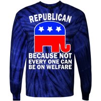 Republican Because Not Every One Can Be On Welfare Tie-Dye Long Sleeve Shirt