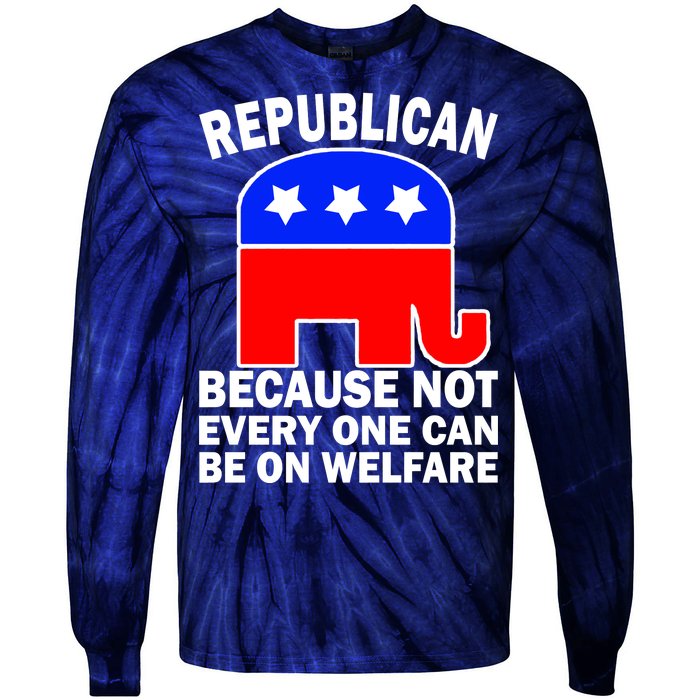 Republican Because Not Every One Can Be On Welfare Tie-Dye Long Sleeve Shirt