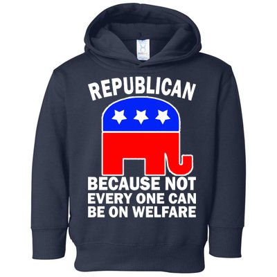 Republican Because Not Every One Can Be On Welfare Toddler Hoodie