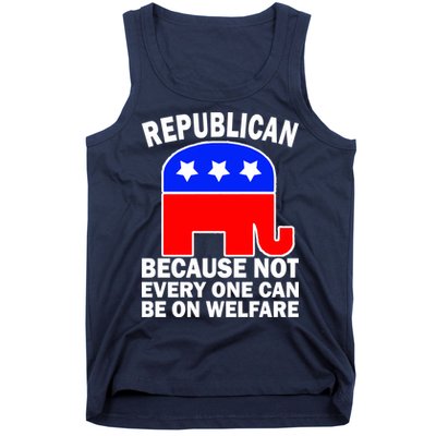 Republican Because Not Every One Can Be On Welfare Tank Top