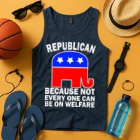 Republican Because Not Every One Can Be On Welfare Tank Top