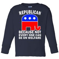 Republican Because Not Every One Can Be On Welfare Toddler Long Sleeve Shirt