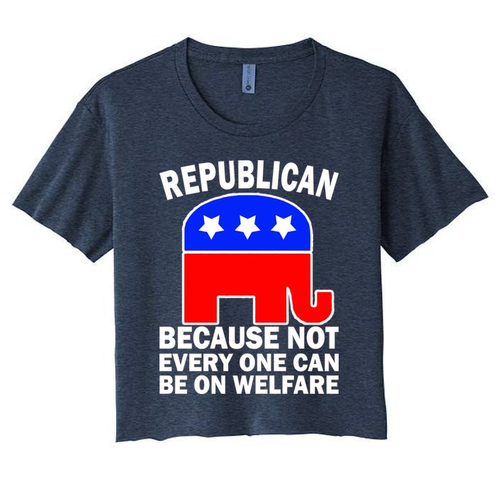 Republican Because Not Every One Can Be On Welfare Crop Top