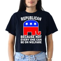 Republican Because Not Every One Can Be On Welfare Crop Top
