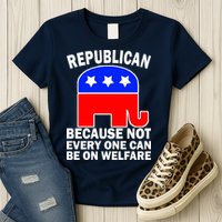 Republican Because Not Every One Can Be On Welfare Womens T-Shirt