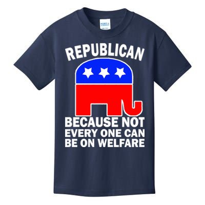 Republican Because Not Every One Can Be On Welfare Kids T-Shirt