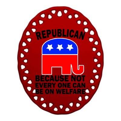 Republican Because Not Every One Can Be On Welfare Ceramic Oval Ornament