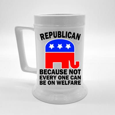 Republican Because Not Every One Can Be On Welfare Beer Stein