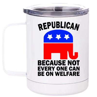 Republican Because Not Every One Can Be On Welfare 12 oz Stainless Steel Tumbler Cup