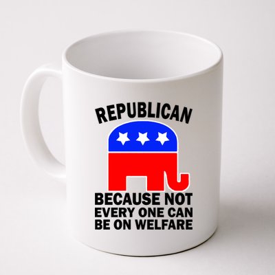 Republican Because Not Every One Can Be On Welfare Coffee Mug