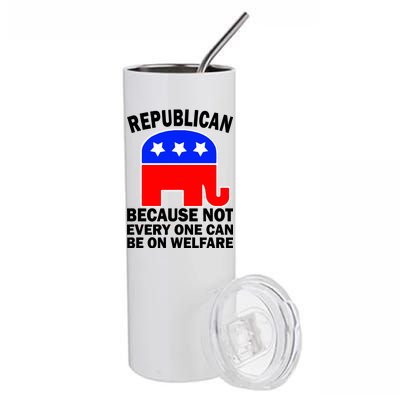 Republican Because Not Every One Can Be On Welfare Stainless Steel Tumbler