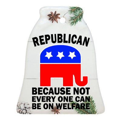 Republican Because Not Every One Can Be On Welfare Ceramic Bell Ornament