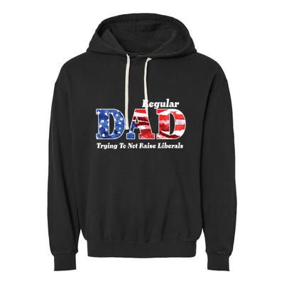 Republican Dad Just A Regular Dad Trying To Not Raise Liberals Garment-Dyed Fleece Hoodie