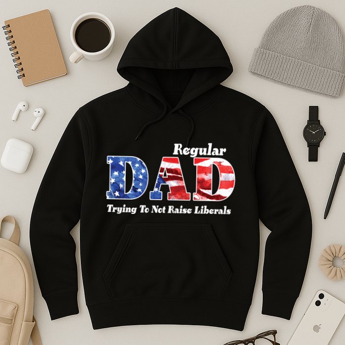 Republican Dad Just A Regular Dad Trying To Not Raise Liberals Hoodie