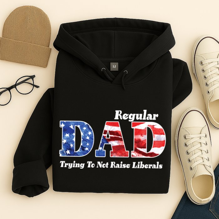 Republican Dad Just A Regular Dad Trying To Not Raise Liberals Hoodie