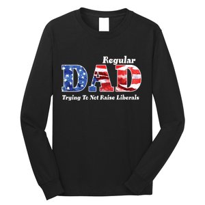 Republican Dad Just A Regular Dad Trying To Not Raise Liberals Long Sleeve Shirt