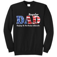 Republican Dad Just A Regular Dad Trying To Not Raise Liberals Sweatshirt