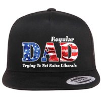 Republican Dad Just A Regular Dad Trying To Not Raise Liberals Flat Bill Trucker Hat
