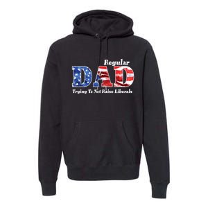 Republican Dad Just A Regular Dad Trying To Not Raise Liberals Premium Hoodie